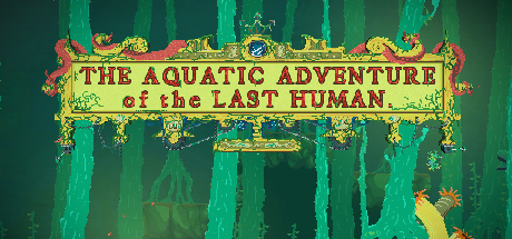 Обложка игры: The Aquatic Adventure of the Last Human