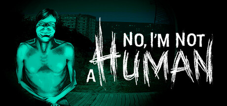 Обложка игры: No, I'm not a Human