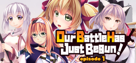 Обложка: Our Battle Has Just Begun! episode 1